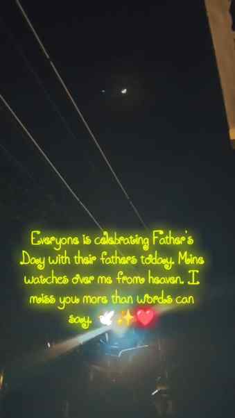Not all fathers are here on earth. Some are angels watching