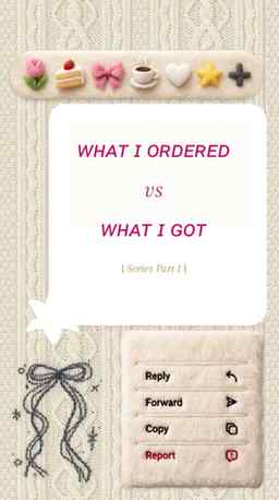 What I ordered vs what I got ✨
| Series Part 1 | Safe to sa
