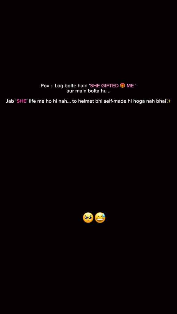 SHE 😅 Woh mere life me nhi hain 🥺
Aur ek Fun ki baat btau