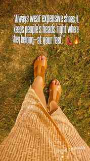 "Always wear expensive shoes; it keeps people’s heads right