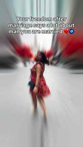 Your freedom after marriage says everything about the man yo