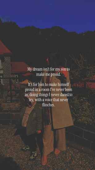 I don’t want my son to live a life that makes me proud. I wa