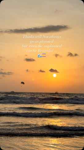 Thinks will not always go as planned
Even unplanned can be b