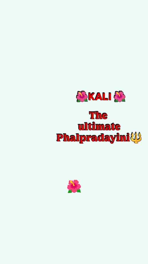 Kali 🌺🙏
The ultimate Phalpradayini 🔱
