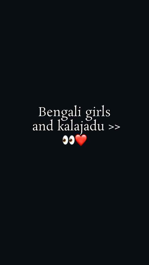 Bong Girls do not need to do Kala Jaddu
But our eyes tells e