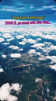 “Log kya kahenge”
35000 ft. pe sunai hi nehi dete bhai✈️📵

