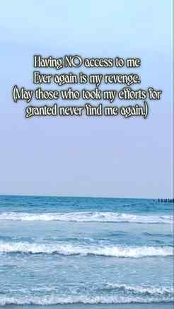 Having NO access to me
Ever again is my revenge.
(May those 