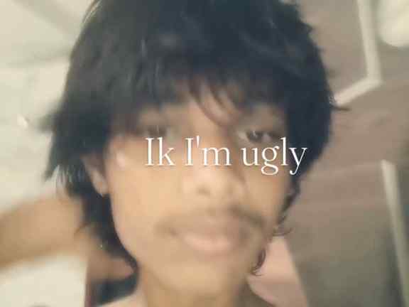 Ik I'm ugly
