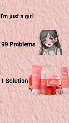 I’m Just a Girl With 99 Problems but Skincare Is My Solution