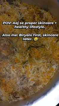 Skincare baad mein, biryani pehle πππ Tum bhi aisi ho kya